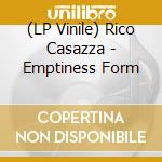(LP Vinile) Rico Casazza - Emptiness Form vinile