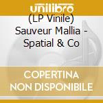 (LP Vinile) Sauveur Mallia - Spatial & Co lp vinile