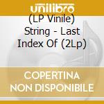 (LP Vinile) String - Last Index Of (2Lp) vinile