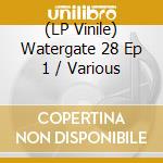 (LP Vinile) Watergate 28 Ep 1 / Various lp vinile