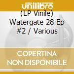 (LP Vinile) Watergate 28 Ep #2 / Various vinile