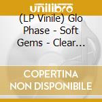 (LP Vinile) Glo Phase - Soft Gems - Clear Rose Pink Vinyl vinile