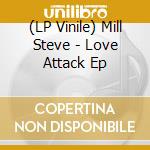 (LP Vinile) Mill Steve - Love Attack Ep vinile