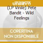(LP Vinile) Pete Bandit - Wild Feelings vinile