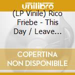 (LP Vinile) Rico Friebe - This Day / Leave And Go (7') vinile