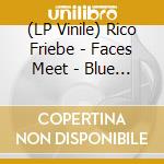 (LP Vinile) Rico Friebe - Faces Meet - Blue Vinyl vinile