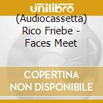 (Audiocassetta) Rico Friebe - Faces Meet cd