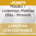 Masako / Lindermayr,Matthias Ohta - Mmmmh cd musicale