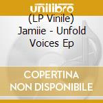 (LP Vinile) Jamiie - Unfold Voices Ep lp vinile