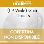 (LP Vinile) Ghia - This Is vinile