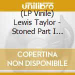 (LP Vinile) Lewis Taylor - Stoned Part I (2 Lp) vinile