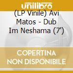 (LP Vinile) Avi Matos - Dub Im Neshama (7') vinile