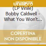 (LP Vinile) Bobby Caldwell - What You Won't Do For Love/Open Your Eyes - Heart-Shaped Red Vinyl vinile