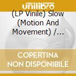 (LP Vinile) Slow (Motion And Movement) / Various vinile