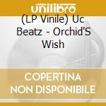 (LP Vinile) Uc Beatz - Orchid'S Wish lp vinile