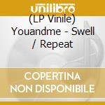 (LP Vinile) Youandme - Swell / Repeat vinile