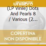 (LP Vinile) Dots And Pearls 8 / Various (2 Lp) lp vinile