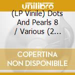 (LP Vinile) Dots And Pearls 8 / Various (2 Lp) vinile