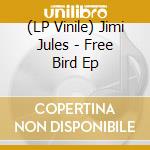 (LP Vinile) Jimi Jules - Free Bird Ep vinile