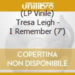 (LP Vinile) Tresa Leigh - I Remember (7') vinile