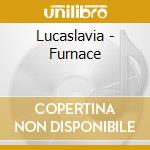Lucaslavia - Furnace cd