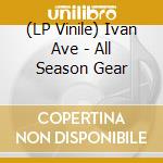 (LP Vinile) Ivan Ave - All Season Gear vinile