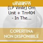 (LP Vinile) Om Unit + Tm404 - In The Afterworld vinile