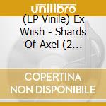 (LP Vinile) Ex Wiish - Shards Of Axel (2 Lp) vinile