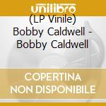 (LP Vinile) Bobby Caldwell - Bobby Caldwell lp vinile