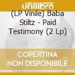 (LP Vinile) Baba Stiltz - Paid Testimony (2 Lp) vinile