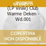 (LP Vinile) Club Warme Deken - Wd.001 vinile