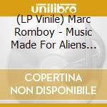 (LP Vinile) Marc Romboy - Music Made For Aliens (Remixes) (2 Lp) vinile