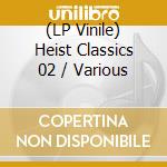 (LP Vinile) Heist Classics 02 / Various vinile