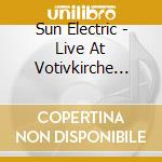 Sun Electric - Live At Votivkirche Wien cd