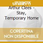 Arthur Clees - Stay, Temporary Home cd