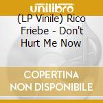 (LP Vinile) Rico Friebe - Don't Hurt Me Now vinile