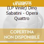 (LP Vinile) Dino Sabatini - Opera Quattro lp vinile