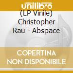 (LP Vinile) Christopher Rau - Abspace lp vinile