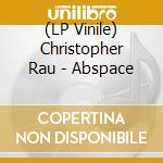 (LP Vinile) Christopher Rau - Abspace vinile
