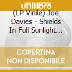 (LP Vinile) Joe Davies - Shields In Full Sunlight (2 Lp) lp vinile