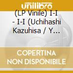 (LP Vinile) I-I - I-I (Uchihashi Kazuhisa / Y Tatsuhisa vinile