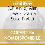 (LP Vinile) Alan Tew - Drama Suite Part Ii vinile