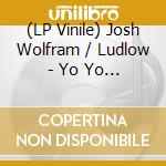 (LP Vinile) Josh Wolfram / Ludlow - Yo Yo Disco vinile