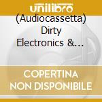 (Audiocassetta) Dirty Electronics & Oliver Torr - Piu Hiway cd