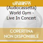 (Audiocassetta) World Gym - Live In Concert cd