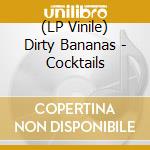 (LP Vinile) Dirty Bananas - Cocktails vinile