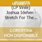 (LP Vinile) Joshua Idehen - Stretch For The Stars vinile