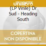 (LP Vinile) Dr Sud - Heading South vinile