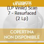 (LP Vinile) Scan 7 - Resurfaced (2 Lp) vinile