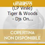 (LP Vinile) Tiger & Woods - Djs On Film cd